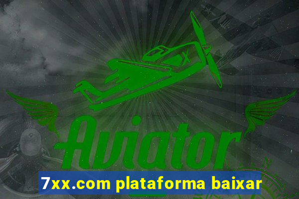 7xx.com plataforma baixar